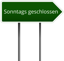 Sonntags geschlossen
